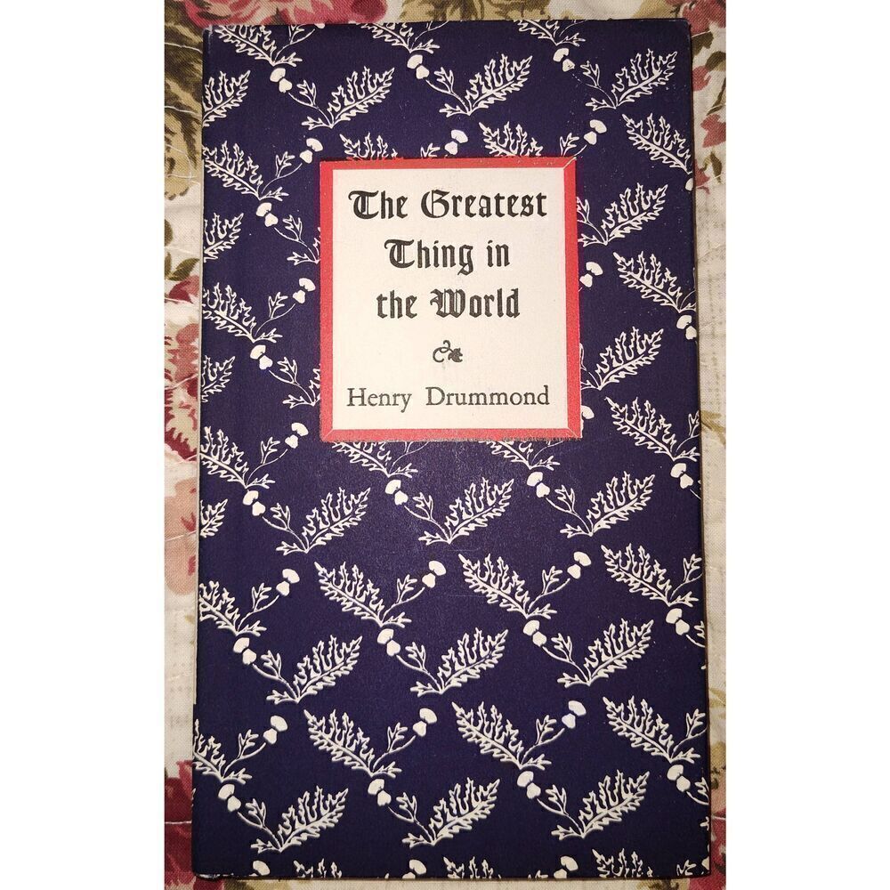 The Greatest Thing in the World by Henry Drummond w Wood Engravings by Boyd Hann